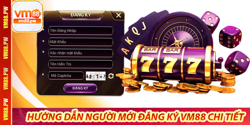 Hướng dẫn người mới đăng ký VM88 chi tiết